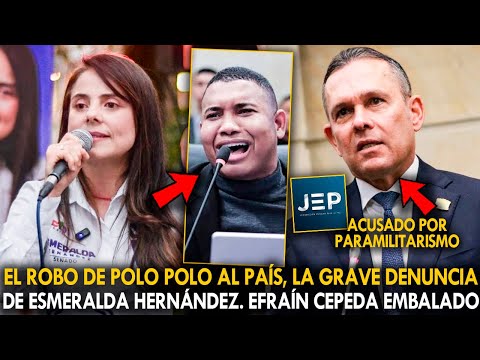 ¡OJO! EL ROBO DE POLO POLO AL PAÍS, LA GRAVE DENUNCIA DE ESMERALDA HERNÁNDEZ. EFRAÍN CEPEDA EMBALADO