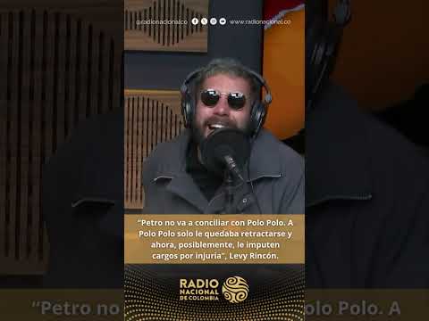 “Petro no va a conciliar con Polo Polo. Solo le quedaba retractarse”, Levy Rincón.