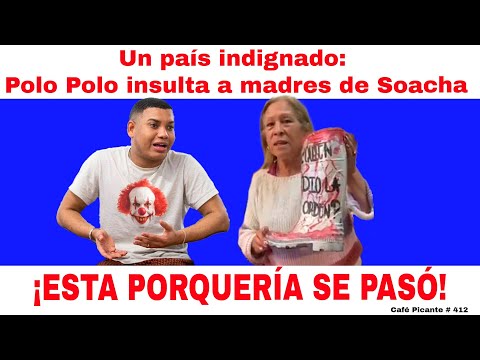 Un país indignado: Polo Polo en falso positivo, insulta a madres de Soacha ¡ESTA PORQUERÍA SE PASÓ!