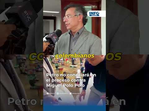 Petro confirma que no conciliará en el proceso contra Miguel Polo Polo