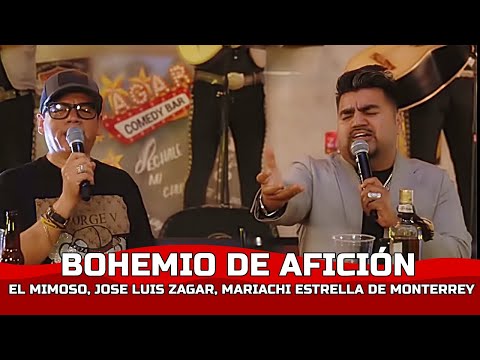 BOHEMIO DE AFICIÓN | EL MIMOSO, JOSE LUIS ZAGAR Y MARIACHI ESTRELLA DE MONTERREY