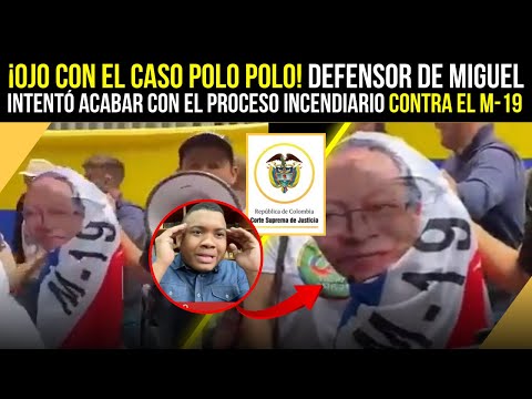 ¡PILLARON a POLO POLO! DEFENSOR de MIGUEL INTENTÓ ACABAR con el PROCESO INC3NDIARIO contra el M-19